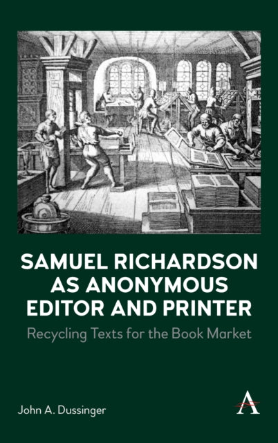 Book cover of: Samuel Richardson as Anonymous Editor and Printer. By: John A. Dussinger