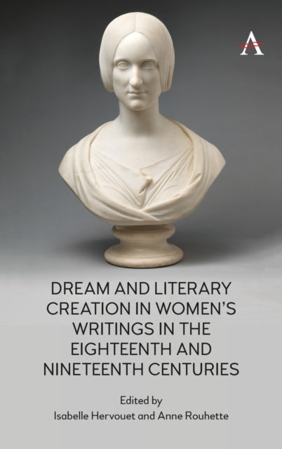 Book cover of: Dream and Literary Creation in Women’s Writings in the Eighteenth and Nineteenth Centuries. By: Isabelle Hervouet