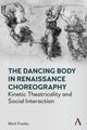 Book cover of: Dancing Body in Renaissance Choreography. By: Mark Franko