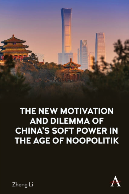 Book cover of: New Motivation and Dilemma of China's Soft Power in the Age of Noopolitik. By: Zheng Li