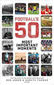 Book cover of: Football's Fifty Most Important Moments. By: Ben Jones