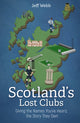 Book cover of: Scotland's Lost Clubs. By: Jeff Webb