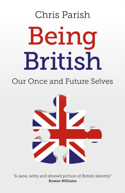 Book cover of: Being British – Our Once and Future Selves. By: Chris Parish