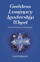 Book cover of: Goddess Luminary Leadership Wheel. By: Lynne Sedgmore