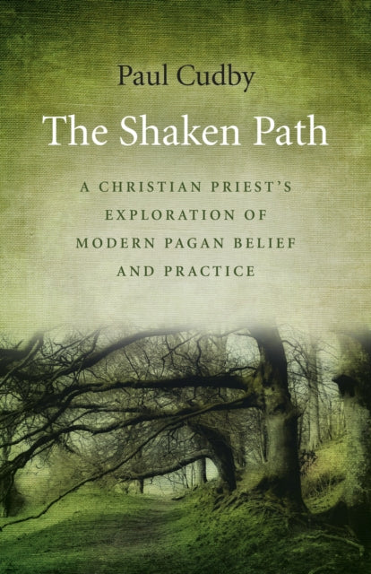 Book cover of: Shaken Path, The – A Christian Priest`s Exploration of Modern Pagan Belief and Practice. By: Paul Cudby