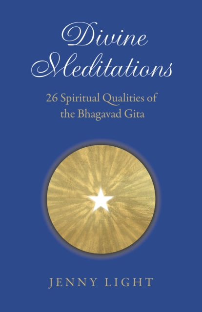 Book cover of: Divine Meditations: 26 Spiritual Qualities of the Bhagavad Gita. By: Jenny Light