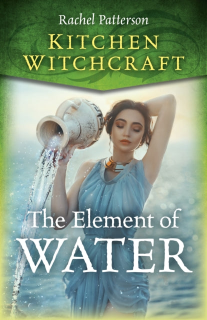 Book cover of: Kitchen Witchcraft: The Element of Water. By: Rachel Patterson