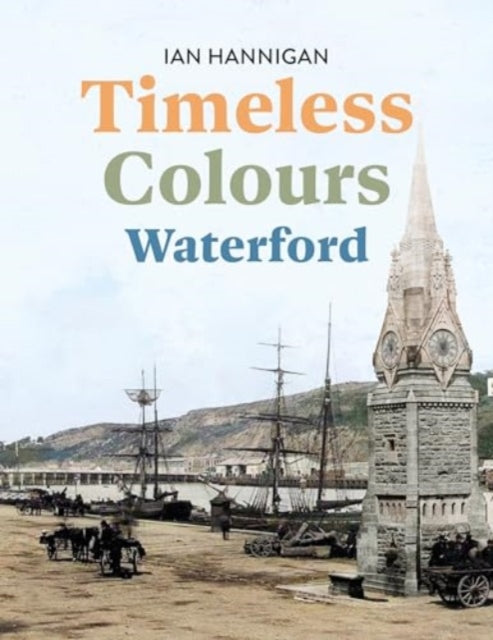 Book cover of: Timeless Colours: Waterford. By: Ian Hannigan