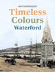 Book cover of: Timeless Colours: Waterford. By: Ian Hannigan
