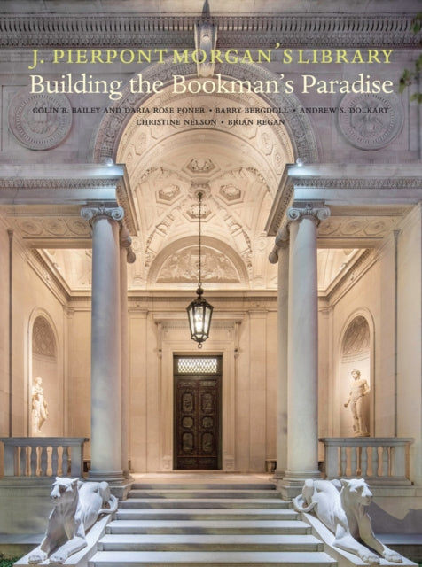 Book cover of: J. Pierpont Morgan’s Library. By: Colin B. Bailey