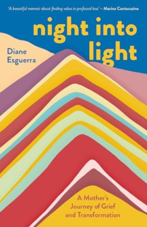 Night Into Light, A Mother's Journey of Grief and Transformation