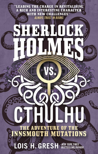 Book cover of: Sherlock Holmes vs. Cthulhu: The Adventure of the Innsmouth Mutations. By: Lois H. Gresh