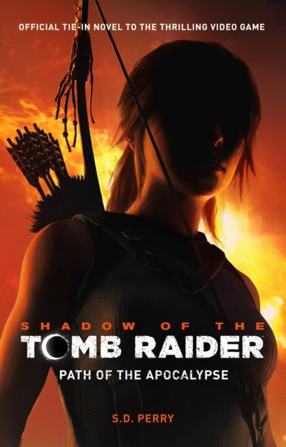 Book cover of: Shadow of the Tomb Raider - Path of the Apocalypse. By: S. D. Perry