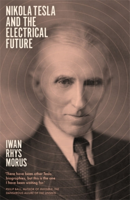 Book cover of: Nikola Tesla and the Electrical Future. By: Iwan Rhys Morus