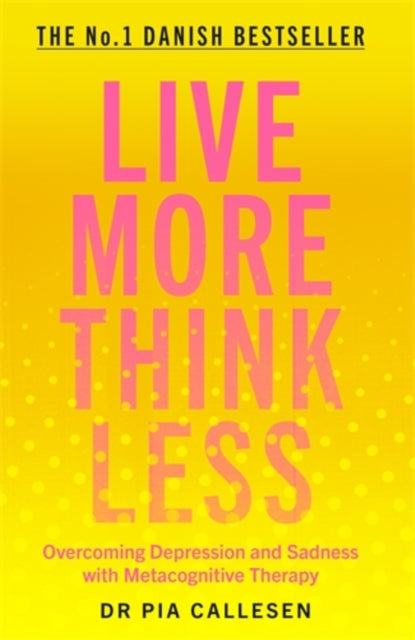 Live More Think Less, Overcoming Depression and Sadness with Metacognitive Therapy
