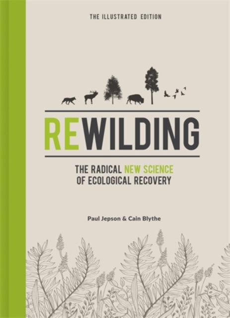 Rewilding – The Illustrated Edition, The Radical New Science of Ecological Recovery 9781785787539 Paul Jepson