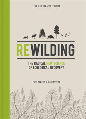 Rewilding – The Illustrated Edition, The Radical New Science of Ecological Recovery