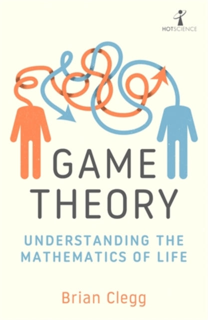 Game Theory, Understanding the Mathematics of Life 9781785788321 Brian Clegg