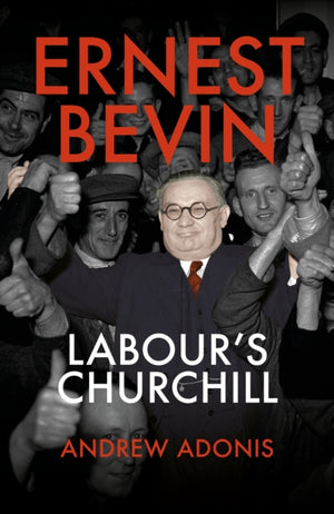 Ernest Bevin, Labour's Churchill