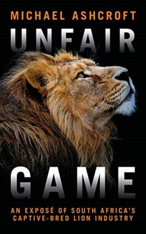 Unfair Game, An expose of South Africa's captive-bred lion industry