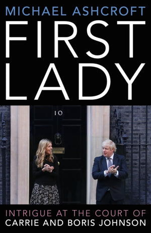 First Lady, Intrigue at the Court of Carrie and Boris Johnson