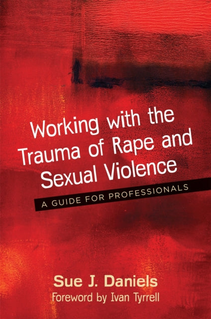 Book cover of: Working with the Trauma of Rape and Sexual Violence. By: Sue J. Daniels