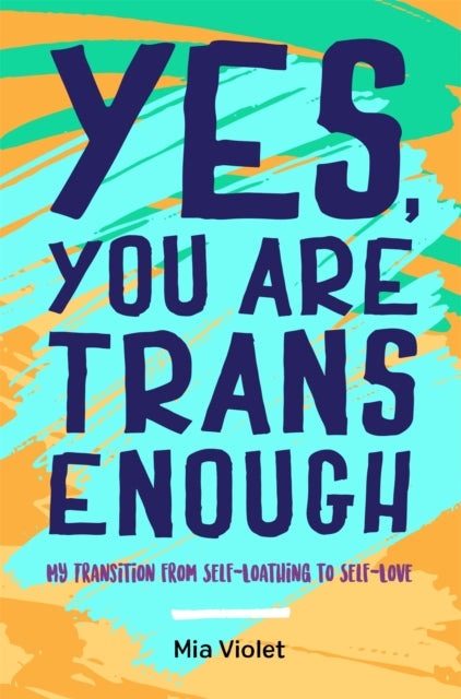 Book cover of: Yes, You Are Trans Enough. By: Mia Violet