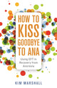 Book cover of: How to Kiss Goodbye to Ana. By: Kim Marshall