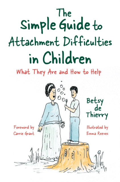 Book cover of: The Simple Guide to Attachment Difficulties in Children. By: Betsy de de Thierry