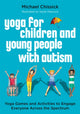 Book cover of: Yoga for Children and Young People with Autism. By: Michael Chissick
