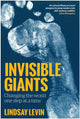 Book cover of: Invisible Giants. By: Lindsay Levin