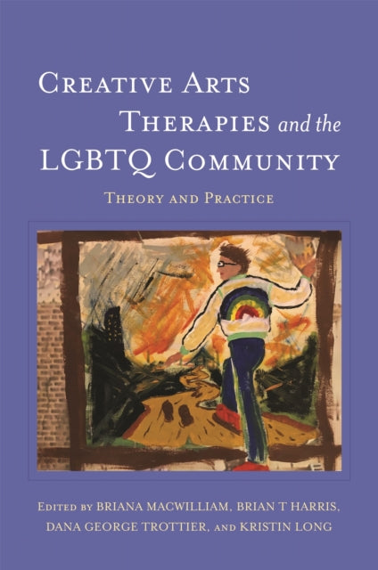 Book cover of: Creative Arts Therapies and the LGBTQ Community. By: Briana MacWilliam
