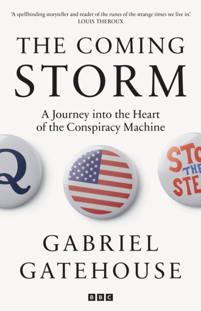 Coming Storm, A Journey into the Heart of the Conspiracy Machine 9781785948152 Gabriel Gatehouse