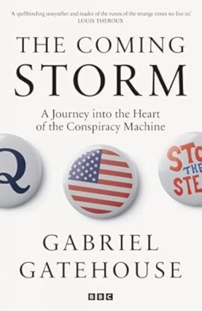 Coming Storm, Inside America’s Radical New Politics of Paranoia 9781785948176 Gabriel Gatehouse