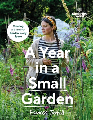 Gardeners’ World: A Year in a Small Garden, Creating a Beautiful Garden in Any Space