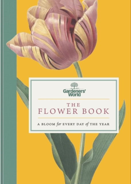 Gardeners’ World: The Flower Book, A Bloom for Every Day of the Year 9781785948954 Gardeners' World Magazine