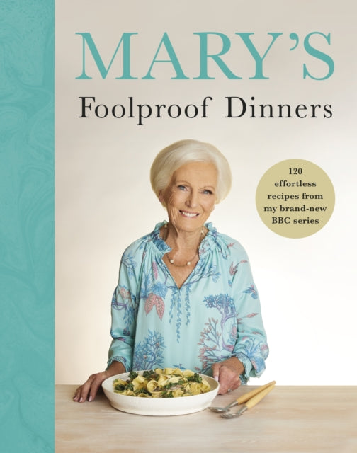 Mary’s Foolproof Dinners, 120 effortless recipes from my brand-new BBC series 9781785949227 Mary Berry