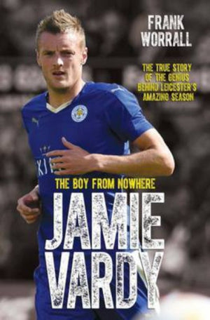 Jamie Vardy - The Boy from Nowhere