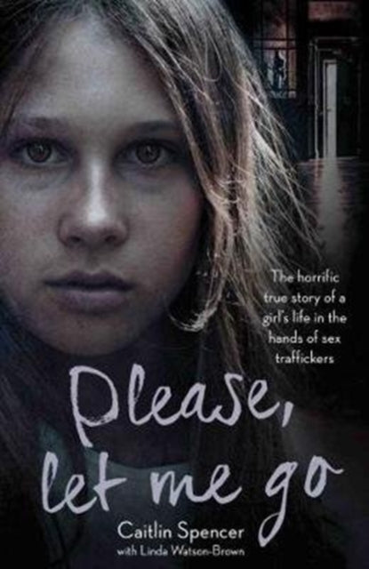 Book cover of: Please, Let Me Go. By: Caitlin Spencer