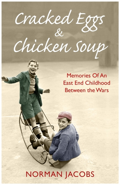 Book cover of: Cracked Eggs and Chicken Soup - A Memoir of Growing Up Between The Wars. By: Norman Jacobs