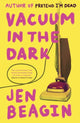 Book cover of: Vacuum in the Dark. By: Jen Beagin