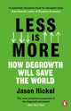 Less is More, How Degrowth Will Save the World 9781786091215 Jason Hickel