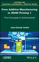 Book cover of: From Additive Manufacturing to 3D/4D Printing 1. By: Jean-Claude Andr&Atilde;&copy;