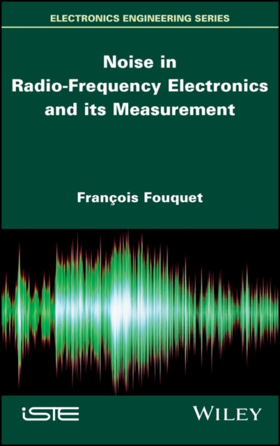 Book cover of: Noise in Radio-Frequency Electronics and its Measurement. By: François Fouquet