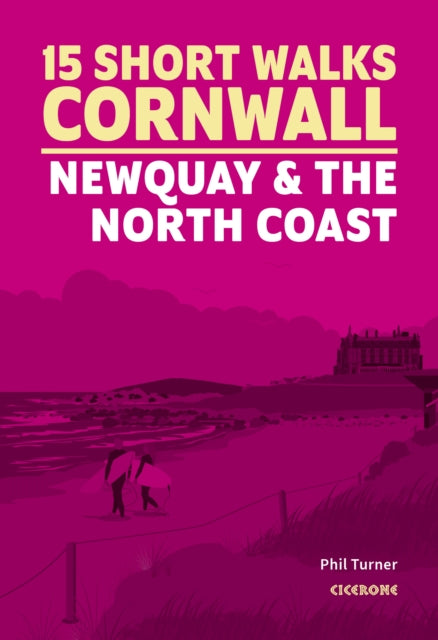 15 Short Walks in Cornwall - Newquay and the North Coast 9781786312471 Phil Turner