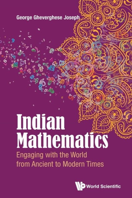 Book cover of: Indian Mathematics: Engaging With The World From Ancient To Modern Times. By: George Gheverghese Joseph