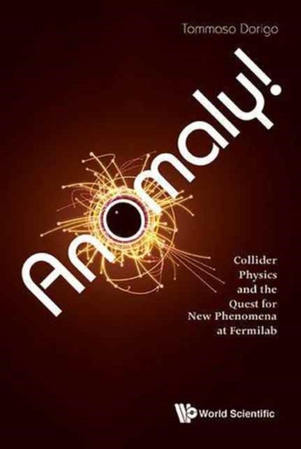 Book cover of: Anomaly! Collider Physics And The Quest For New Phenomena At Fermilab. By: Tommaso Dorigo