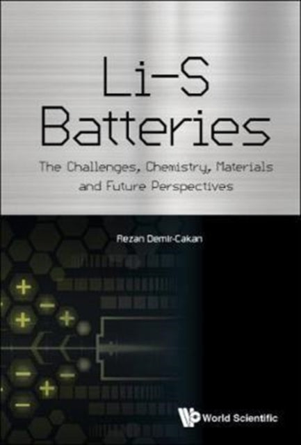 Book cover of: Li-s Batteries: The Challenges, Chemistry, Materials, And Future Perspectives. By: Rezan Demir-Cakan