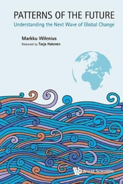 Book cover of: Patterns Of The Future: Understanding The Next Wave Of Global Change. By: Markku Wilenius