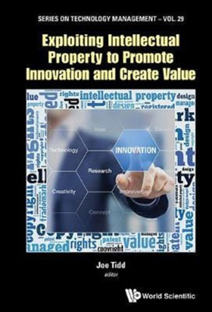 Exploiting Intellectual Property To Promote Innovation And Create Value